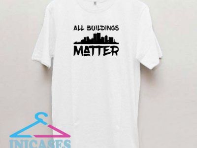 All Buildings Matter City II T Shirt