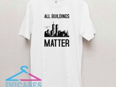 Buildings Matter Oh It Matters T Shirt