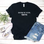 Show Us Your Tritts Font T Shirt