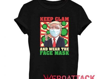 Trump Keep Clam And Wear The Face T Shirt