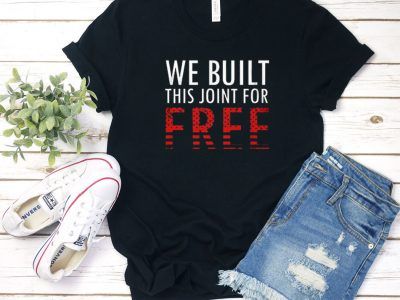 We Built This Joint For FREE Letter T Shirt