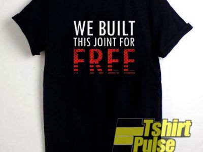 We Built This Joint For FREE Letter t-shirt