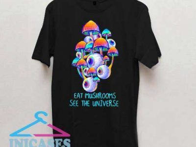 Eat Mushrooms T Shirt