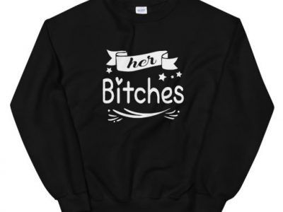 Her Bitches Unisex Sweatshirt