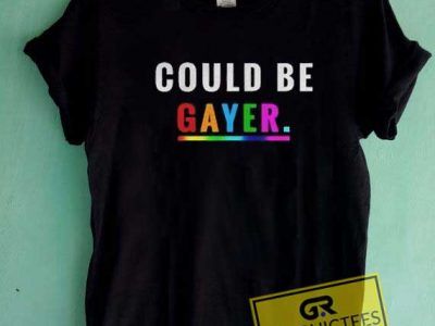 Could Be Gayer Lgbt Tee Shirts Graphictees
