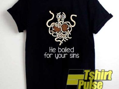 He Boiled For You Sins shirt tshirtpulse