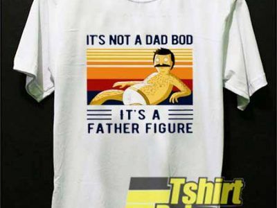 Its Not A Dad Bod shirt tshirtpulse