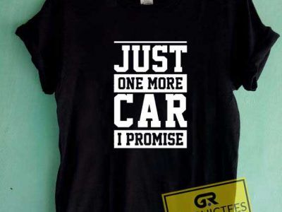 Just One More Car I Promise Tee Shirts Graphictees