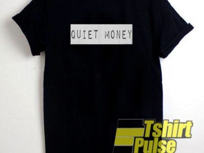 Quiet Money shirt tshirtpulse